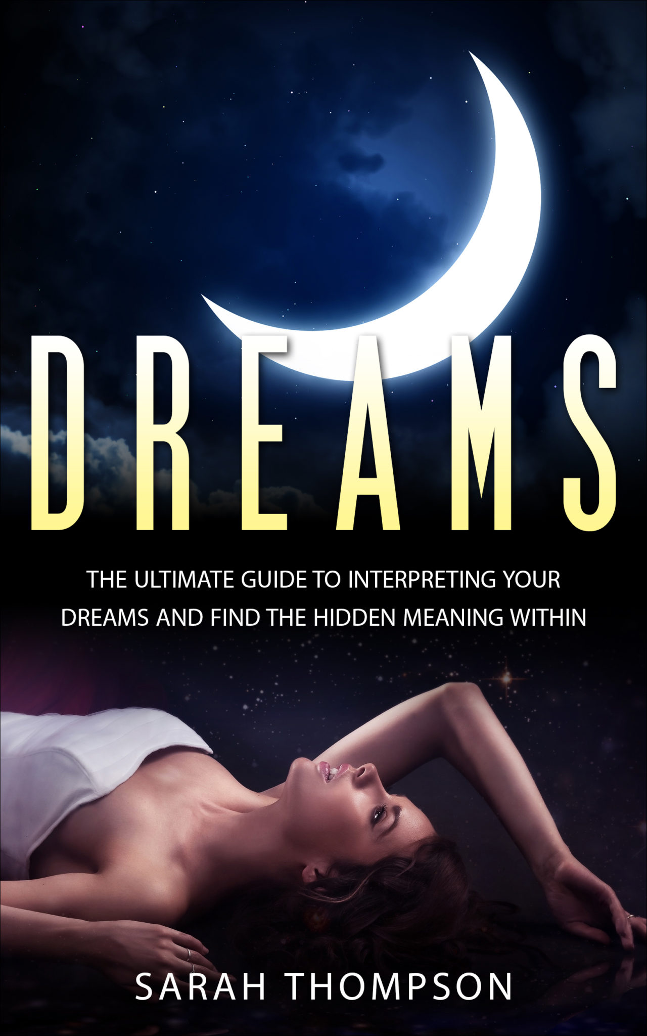 FREE: Dreams: The Ultimate Guide to Interpreting Your Dreams and Finding the Hidden Meanings by Sarah Thompson